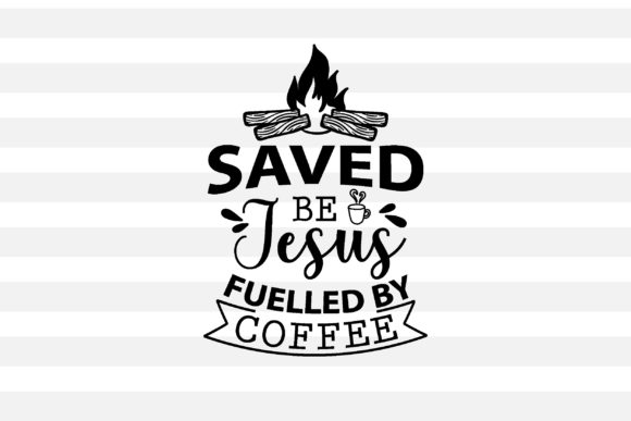 Saved by Jesus, Fuelled by Coffee